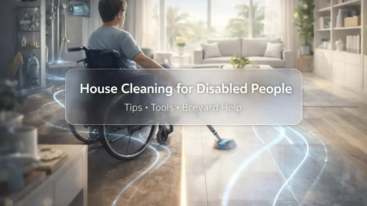 House Cleaning for Disabled People: Tips, Tools & Brevard Help
